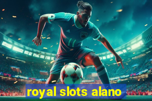 royal slots alano